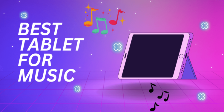 Best tablet for Music