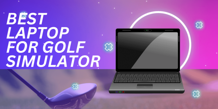 Best Gaming Laptop for Golf Simulator