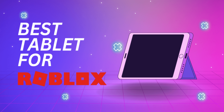 Best Tablet for Roblox